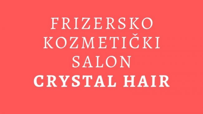 Frizersko – kozmetički salon Crystal Hair – Marija Knežević Maky